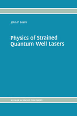 PHYSICS OF STRAINED QUANTUM WELL LASERS - John P. Loehr