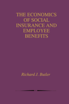 THE ECONOMICS OF SOCIAL INSURANCE AND EMPLOYEE BENEFITS - Richard J. Butler