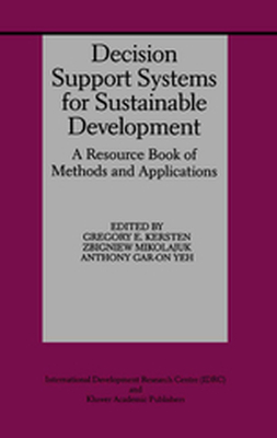 DECISION SUPPORT SYSTEMS FOR SUSTAINABLE DEVELOPMENT - Gregory E. Mikolajuk Kersten