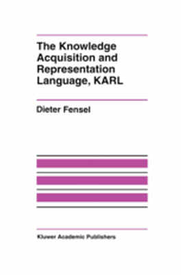 THE KNOWLEDGE ACQUISITION AND REPRESENTATION LANGUAGE KARL - Dieter Fensel