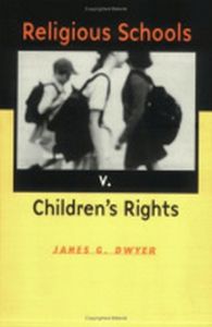 RELIGIOUS SCHOOLS V. CHILDRENS RIGHTS - G. Dwyer James