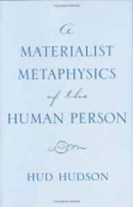A MATERIALIST METAPHYSICS OF THE HUMAN PERSON - Hudson Hud