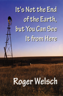 ITS NOT THE END OF THE EARTH BUT YOU CAN SEE IT FROM HERE - L. Welsch Roger