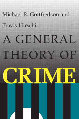 A GENERAL THEORY OF CRIME - R. Gottfredson Michael