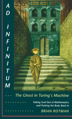 AD INFINITUM... THE GHOST IN TURINGS MACHINE - Rotman Brian
