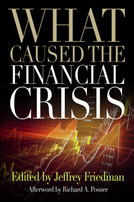 WHAT CAUSED THE FINANCIAL CRISIS - Friedman Jeffrey