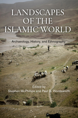 LANDSCAPES OF THE ISLAMIC WORLD - Mcphillips Stephen