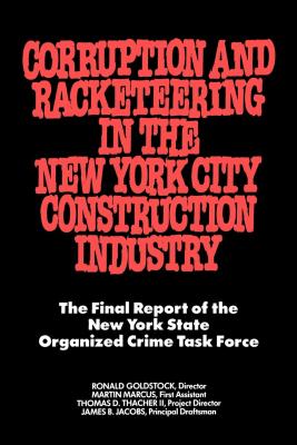 CORRUPTION AND RACKETEERING IN THE NEW YORK CITY CONSTRUCTION INDUSTRY - Goldstock Ronald