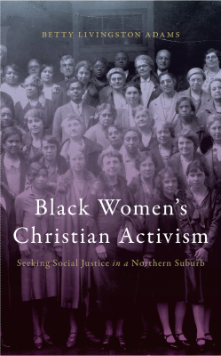 BLACK WOMENS CHRISTIAN ACTIVISM - Livingston Adams Betty