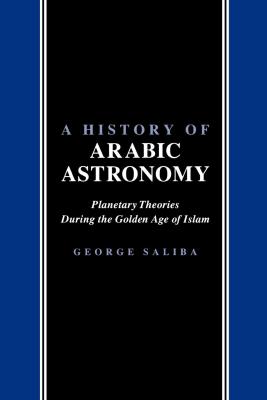 A HISTORY OF ARABIC ASTRONOMY - Saliba George