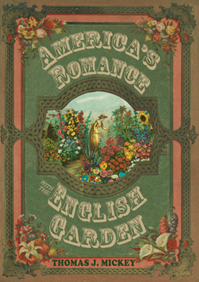 AMERICAS ROMANCE WITH THE ENGLISH GARDEN - J. Mickey Thomas