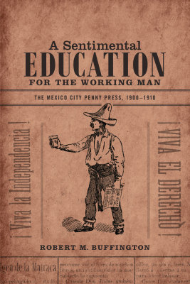 A SENTIMENTAL EDUCATION FOR THE WORKING MAN - M. Buffington Robert