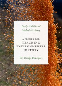 A PRIMER FOR TEACHING ENVIRONMENTAL HISTORY - Wakild Emily