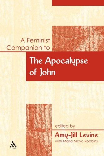 A FEMINIST COMPANION TO THE APOCALYPSE OF JOHN - Mayo Robbinsamyjill Maria