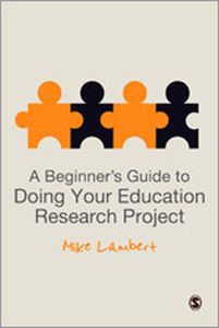 A BEGINNERS GUIDE TO DOING YOUR EDUCATION RESEARCH PROJECT - Lambert Mike