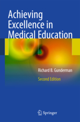 ACHIEVING EXCELLENCE IN MEDICAL EDUCATION - Richard B. Gunderman