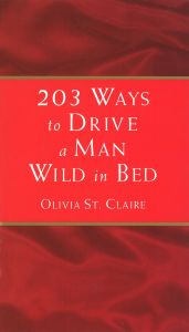 203 WAYS TO DRIVE A MAN WILD IN BED - St Claire Olivia