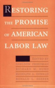RESTORING THE PROMISE OF AMERICAN LABOR LAW - Friedman Sheldon