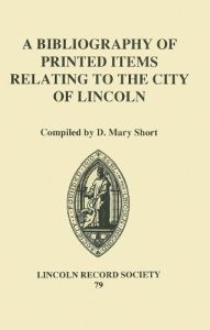 A BIBLIOGRAPHY OF PRINTED ITEMS RELATING TO THE CITY OF LINCOLN - Mary Short D.