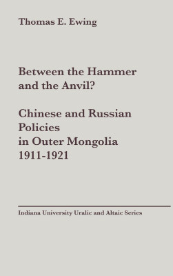 BETWEEN THE HAMMER AND THE ANVIL? CHINESE AND RUSSIAN POLICIES IN OUTER MONGOLIA - Esson Ewing Thomas
