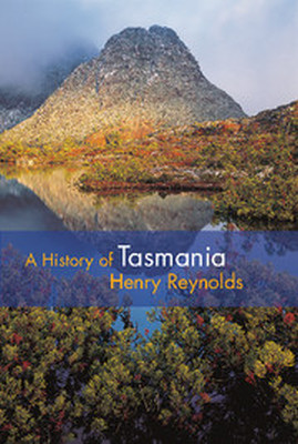 A HISTORY OF TASMANIA - Reynolds Henry