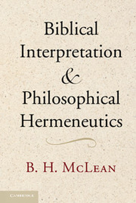 BIBLICAL INTERPRETATION AND PHILOSOPHICAL HERMENEUTICS - H. Mclean B.