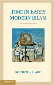 TIME IN EARLY MODERN ISLAM - P. Blake Stephen