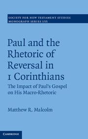 PAUL AND THE RHETORIC OF REVERSAL IN 1 CORINTHIANS - R. Malcolm Matthew