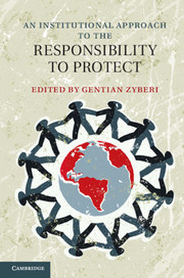 AN INSTITUTIONAL APPROACH TO THE RESPONSIBILITY TO PROTECT - Zyberi Gentian