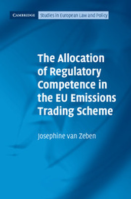 THE ALLOCATION OF REGULATORY COMPETENCE IN THE EU EMISSIONS TRADING SCHEME - Van Zeben Josephine