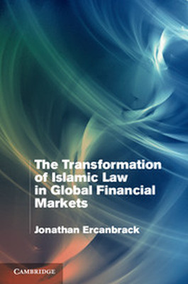 THE TRANSFORMATION OF ISLAMIC LAW IN GLOBAL FINANCIAL MARKETS - Ercanbrack Jonathan