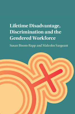 LIFETIME DISADVANTAGE DISCRIMINATION AND THE GENDERED WORKFORCE - Bisomrapp Susan