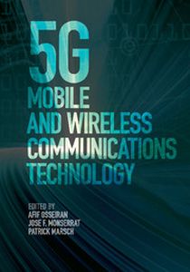 5G MOBILE AND WIRELESS COMMUNICATIONS TECHNOLOGY - Osseiran Afif