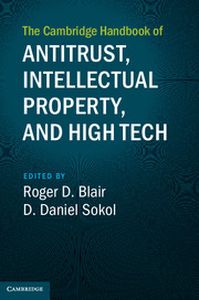 THE CAMBRIDGE HANDBOOK OF ANTITRUST INTELLECTUAL PROPERTY AND HIGH TECH - D. Blair Roger