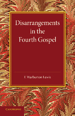 DISARRANGEMENTS IN THE FOURTH GOSPEL - Warburton Lewis F.