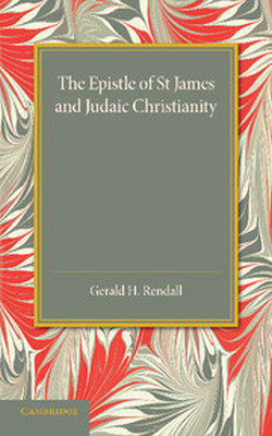 THE EPISTLE OF ST JAMES AND JUDAIC CHRISTIANITY - H. Rendall Gerald