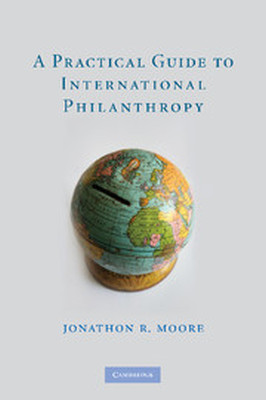A PRACTICAL GUIDE TO INTERNATIONAL PHILANTHROPY - R. Moore Jonathon