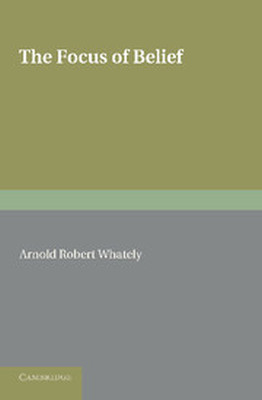 THE FOCUS OF BELIEF - Robert Whately Arnold