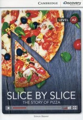 SLICE BY SLICE: THE STORY OF PIZZA LOW INTERMEDIATE BOOK WITH ONLINE ACCESS - Beaver Simon