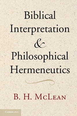 BIBLICAL INTERPRETATION AND PHILOSOPHICAL HERMENEUTICS - H. Mclean B.