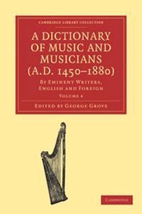 A DICTIONARY OF MUSIC AND MUSICIANS (A.D. 14501880) - Grove George