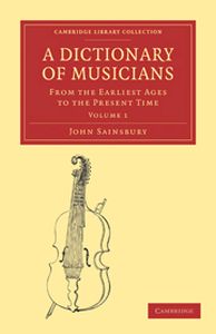 A DICTIONARY OF MUSICIANS FROM THE EARLIEST AGES TO THE PRESENT TIME 2 VOLUME P - Sainsbury John