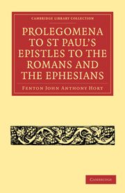 PROLEGOMENA TO ST PAULS EPISTLES TO THE ROMANS AND THE EPHESIANS - John Anthony Hort Fenton