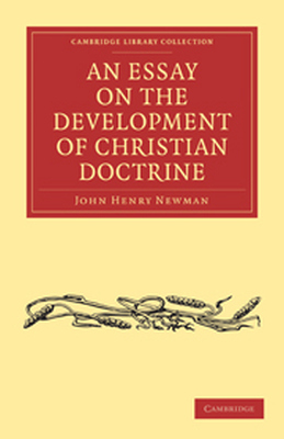 AN ESSAY ON THE DEVELOPMENT OF CHRISTIAN DOCTRINE - Henry Newman John