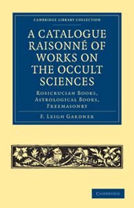 A CATALOGUE RAISONNĘ OF WORKS ON THE OCCULT SCIENCES - Leigh Gardner F.