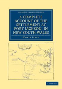A COMPLETE ACCOUNT OF THE SETTLEMENT AT PORT JACKSON IN NEW SOUTH WALES - Tench Watkin