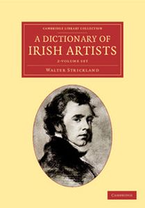 A DICTIONARY OF IRISH ARTISTS 2 VOLUME SET - Strickland Walter