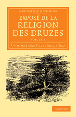 EXPOSĘ DE LA RELIGION DES DRUZES - Isaac Silvestre De S Antoine