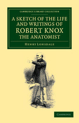 A SKETCH OF THE LIFE AND WRITINGS OF ROBERT KNOX THE ANATOMIST - Lonsdale Henry