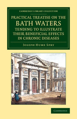 A PRACTICAL TREATISE ON THE BATH WATERS TENDING TO ILLUSTRATE THEIR BENEFICIAL - Hume Spry Joseph